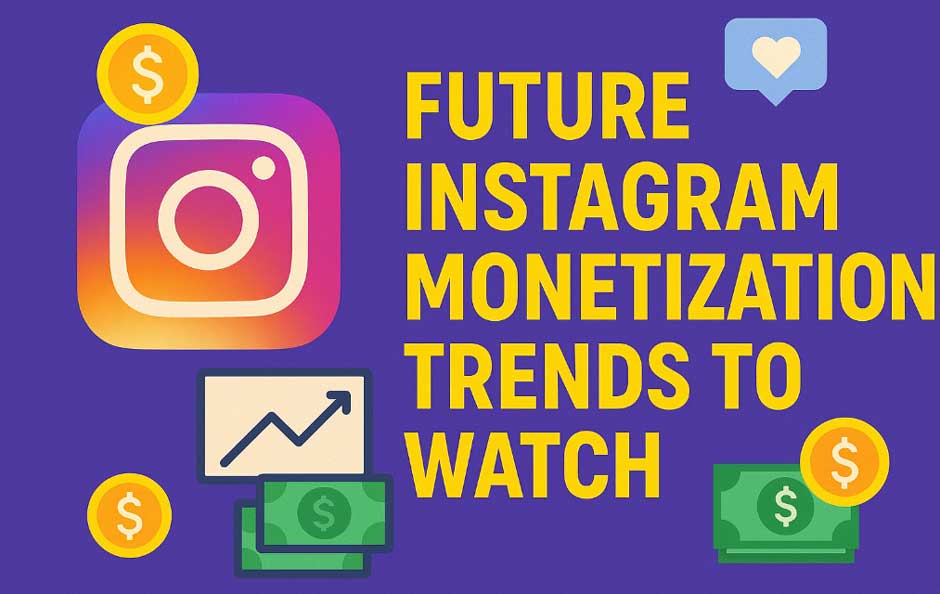 Future Instagram Monetization Trends to Watch